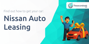 Nissan Auto Leasing: Find out How to Get Your Car