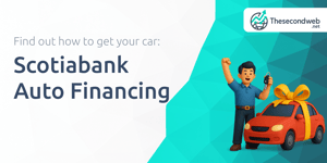 Scotiabank Auto Financing: Find out How to Get Your Car